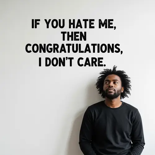 If You Hate Me, Congrats, I Don’t Care