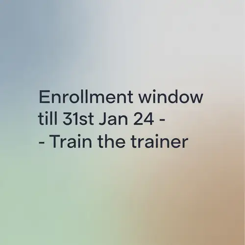Enrollment Window till 31st Jan 24 - Train the Trainer