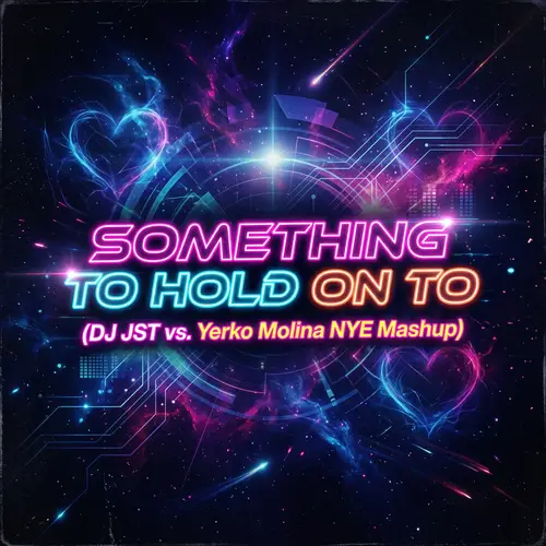 Something To Hold On To (DJ JST vs. Yerko Molina NYE Mashup)