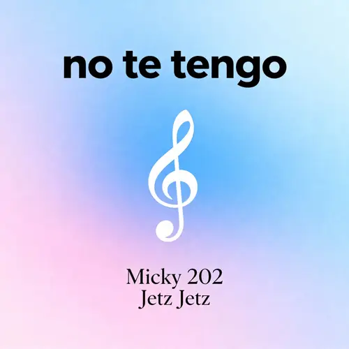 No Te Tengo - Single by Micky 202 & Jetz Jetz