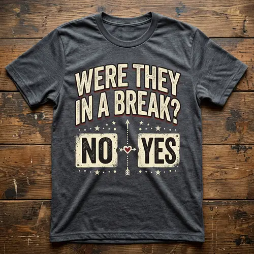 WERE THEY IN A BREAK? T-Shirt Design