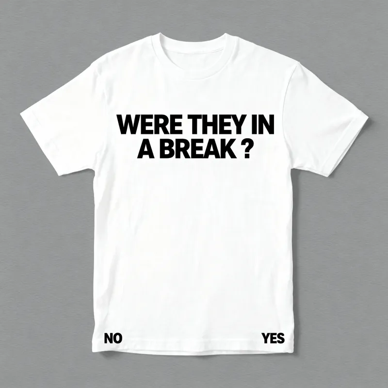 WERE THEY IN A BREAK? T-Shirt Design
