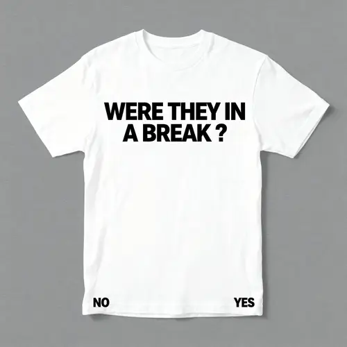 WERE THEY IN A BREAK? T-Shirt Design