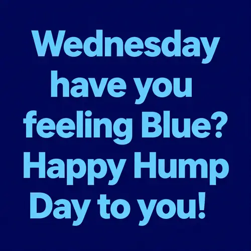 Happy Hump Day! Embrace the Blue Vibe